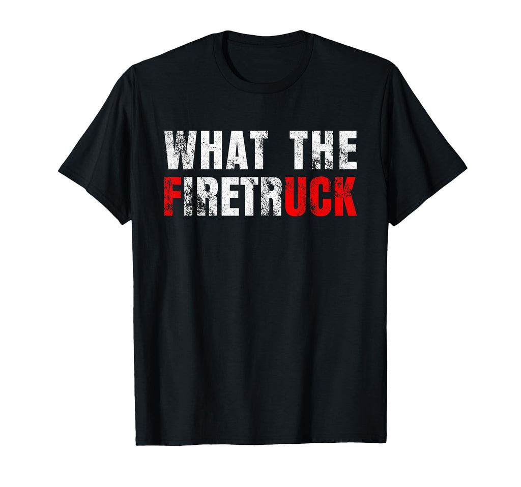 What Firetruck Fireman Funny Firefighter T-Shirt - Unique Graphic Unisex - T-Shirt, Sweatshirt, Hoodie