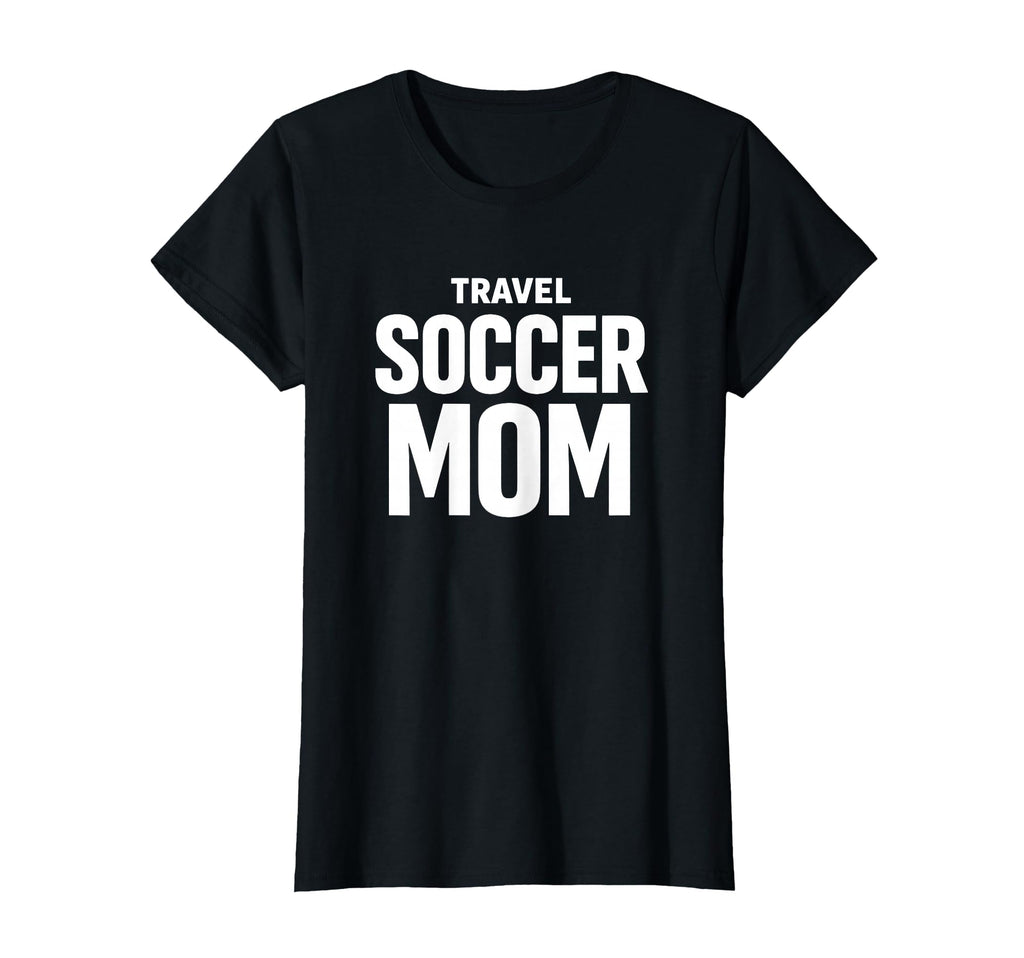 Travel Soccer Mom Team Support Tournament T-Shirt - Streetwear Style Unisex - T-Shirt, Sweatshirt, Hoodie