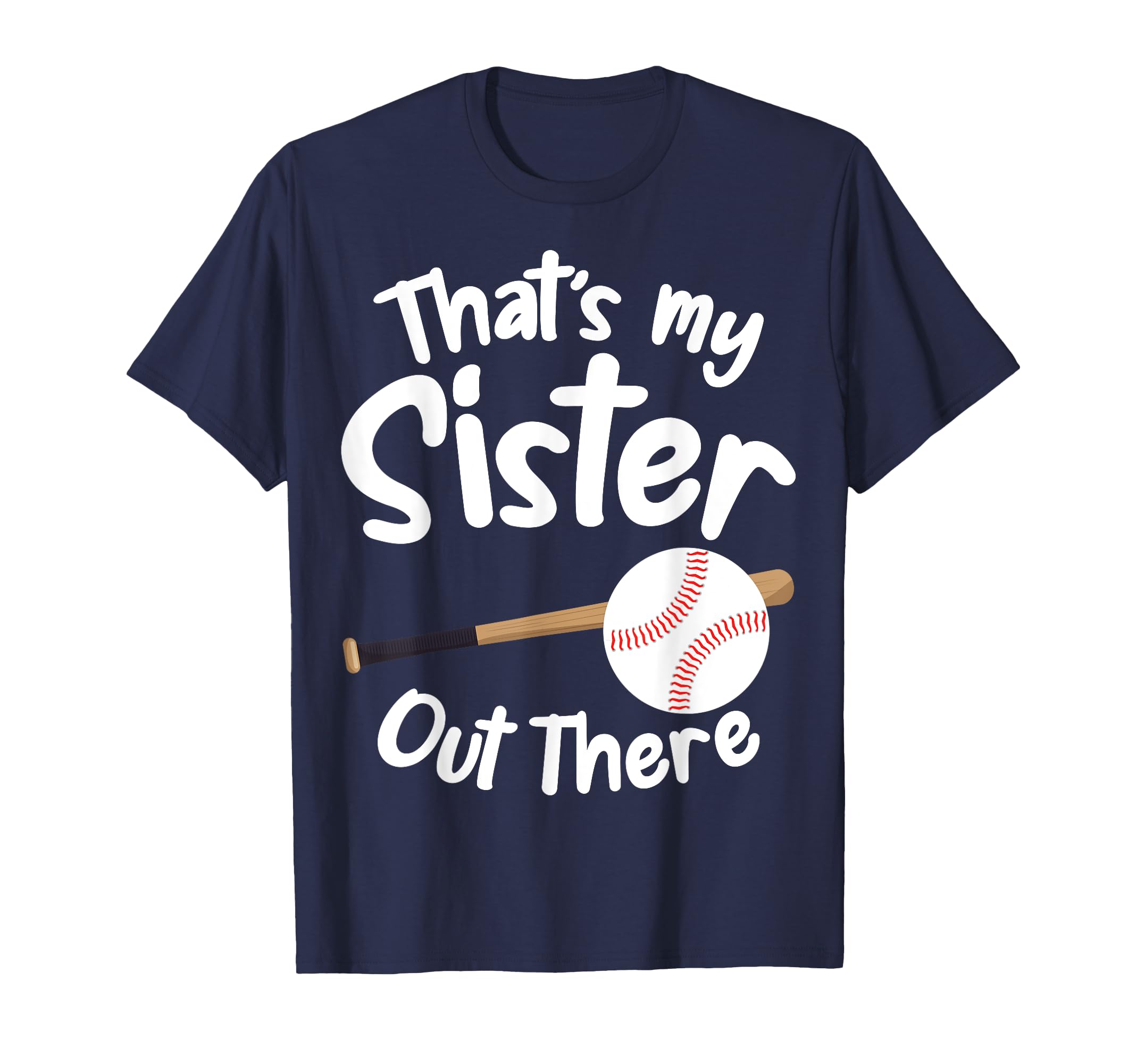 Thats My Sister Out There T Ball T-Shirt - Casual Everyday Wear for Adults - T-Shirt, Sweatshirt, Hoodie