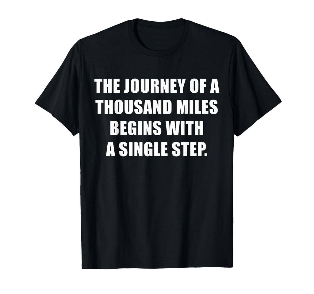 Journey 1000 Miles Begins Single Step T-Shirt - Custom Art Print Unisex - T-Shirt, Sweatshirt, Hoodie