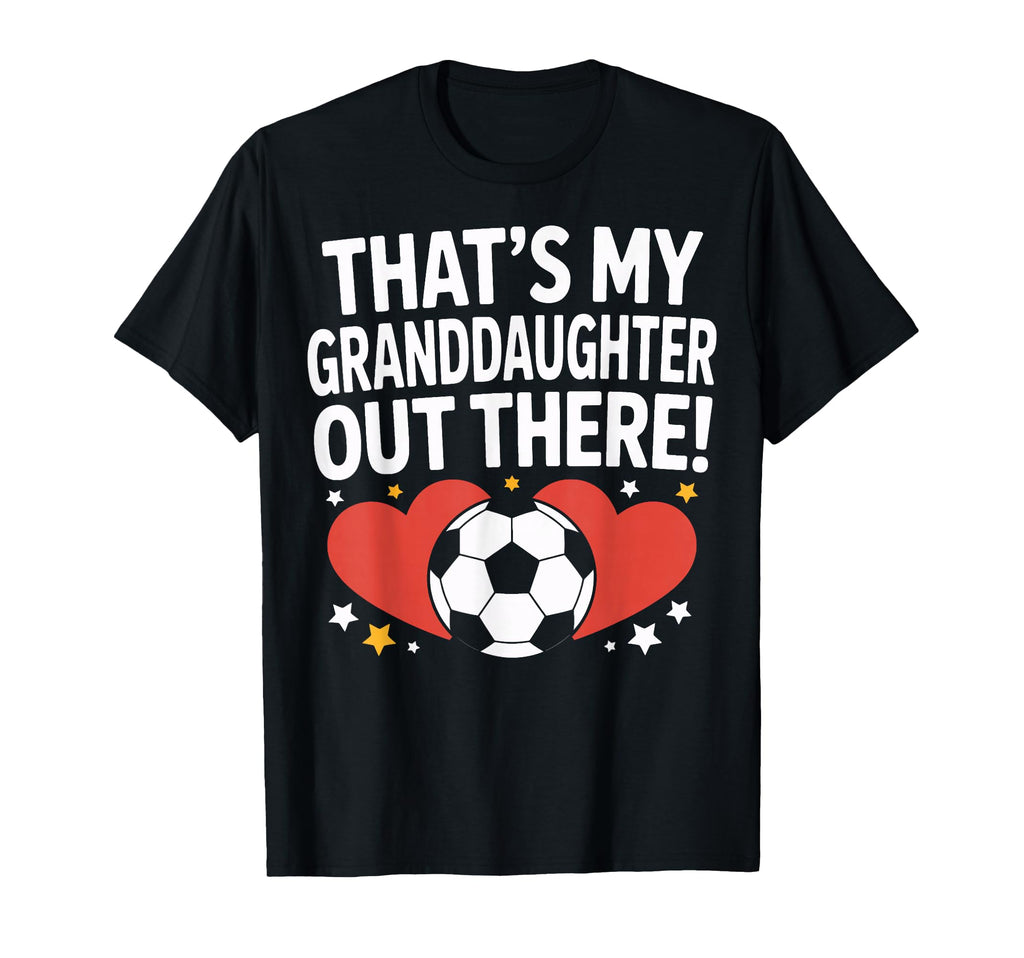 Soccer Granddaughter Out There Proud T-Shirt - Streetwear Style Men Women - T-Shirt, Sweatshirt, Hoodie