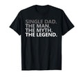 Single Dad Myth Legend Funny Fathers Day T-Shirt - Graphic Print Unisex - T-Shirt, Sweatshirt, Hoodie
