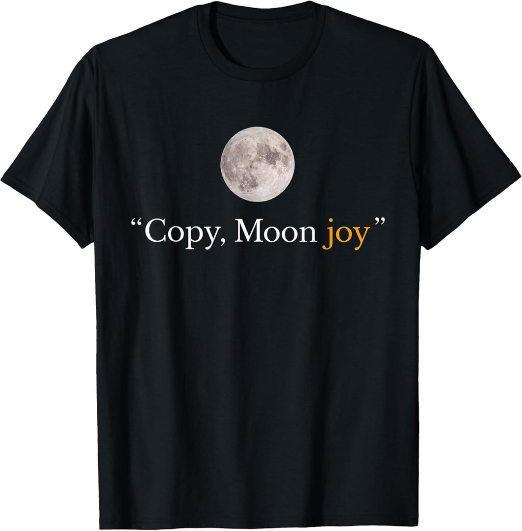 Copy Moon Joy Funny Lunar Quote Graphic - Adult & Kids T-Shirts, Sweatshirts & Hoodies apparel design preview 1