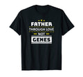 Father Through Love Not Genes Step Dad T-Shirt - Aesthetic Graphic Unisex - T-Shirt, Sweatshirt, Hoodie