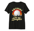 Awesome Like My Daughter Golf Funny T-Shirt - Fun Novelty Design Unisex - T-Shirt, Sweatshirt, Hoodie