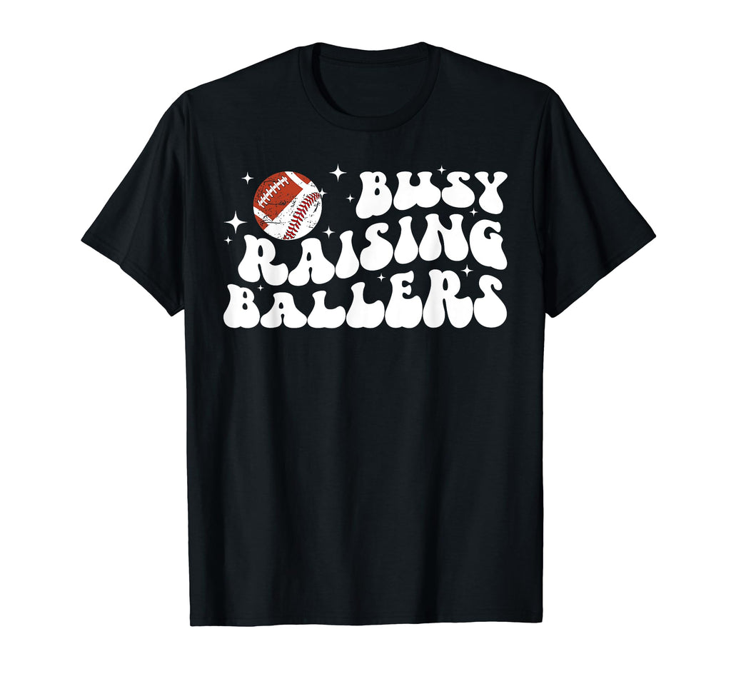 Busy Raising Ballers Football Baseball T-Shirt - Graphic Print Men Women - T-Shirt, Sweatshirt, Hoodie