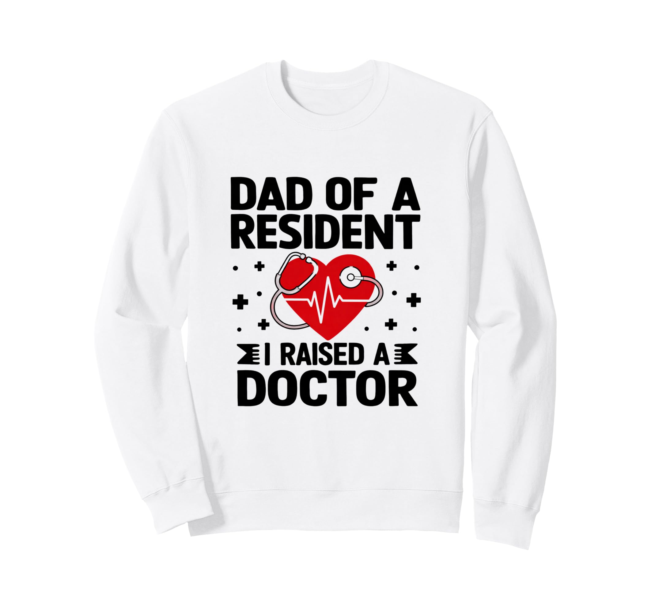 Medical School Graduate Dad I Sweatshirt - Casual Everyday Wear Unisex - T-Shirt, Sweatshirt, Hoodie