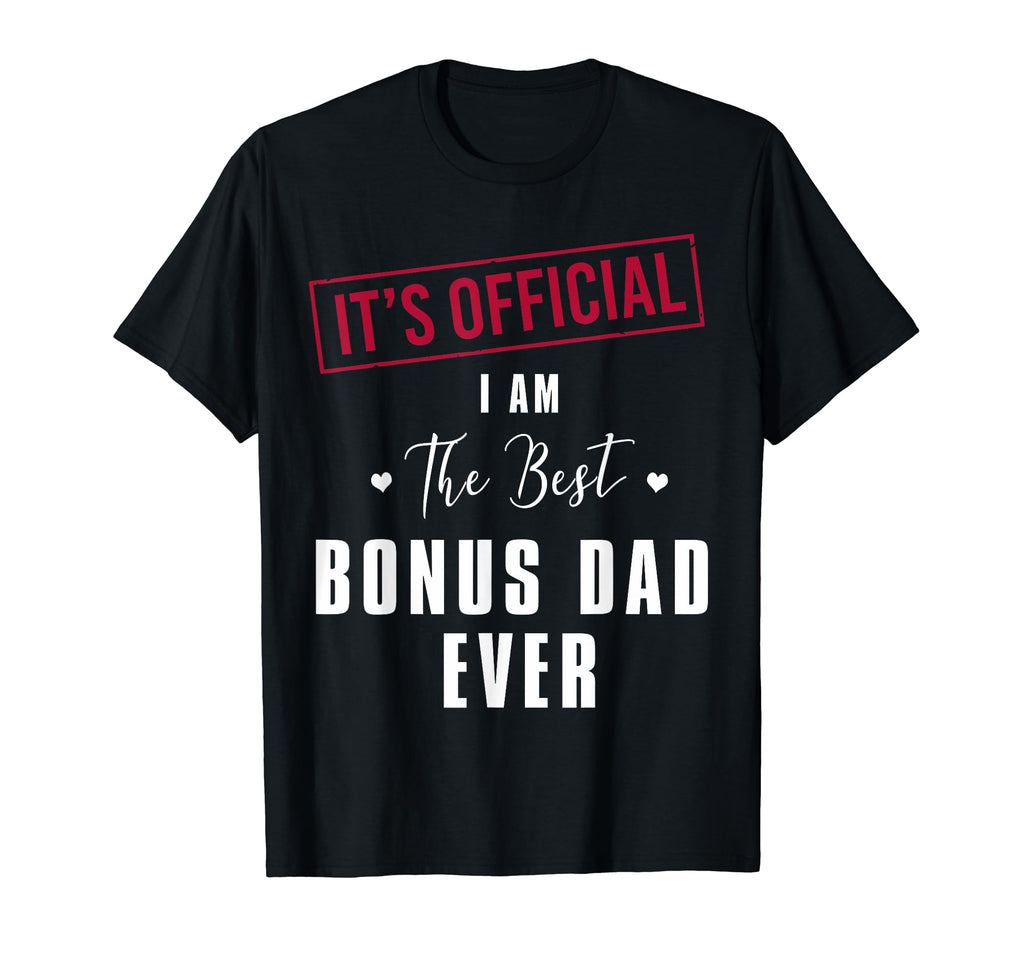Its I Am Best Bonus Dad Ever Fathers T-Shirt - Fun Novelty Design Unisex - T-Shirt, Sweatshirt, Hoodie