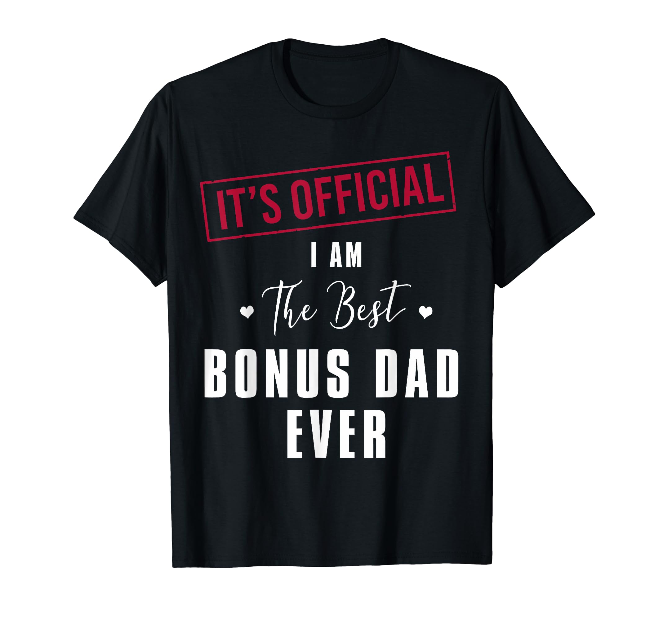 Its I Am Best Bonus Dad Ever Fathers T-Shirt - Fun Novelty Design Unisex - T-Shirt, Sweatshirt, Hoodie