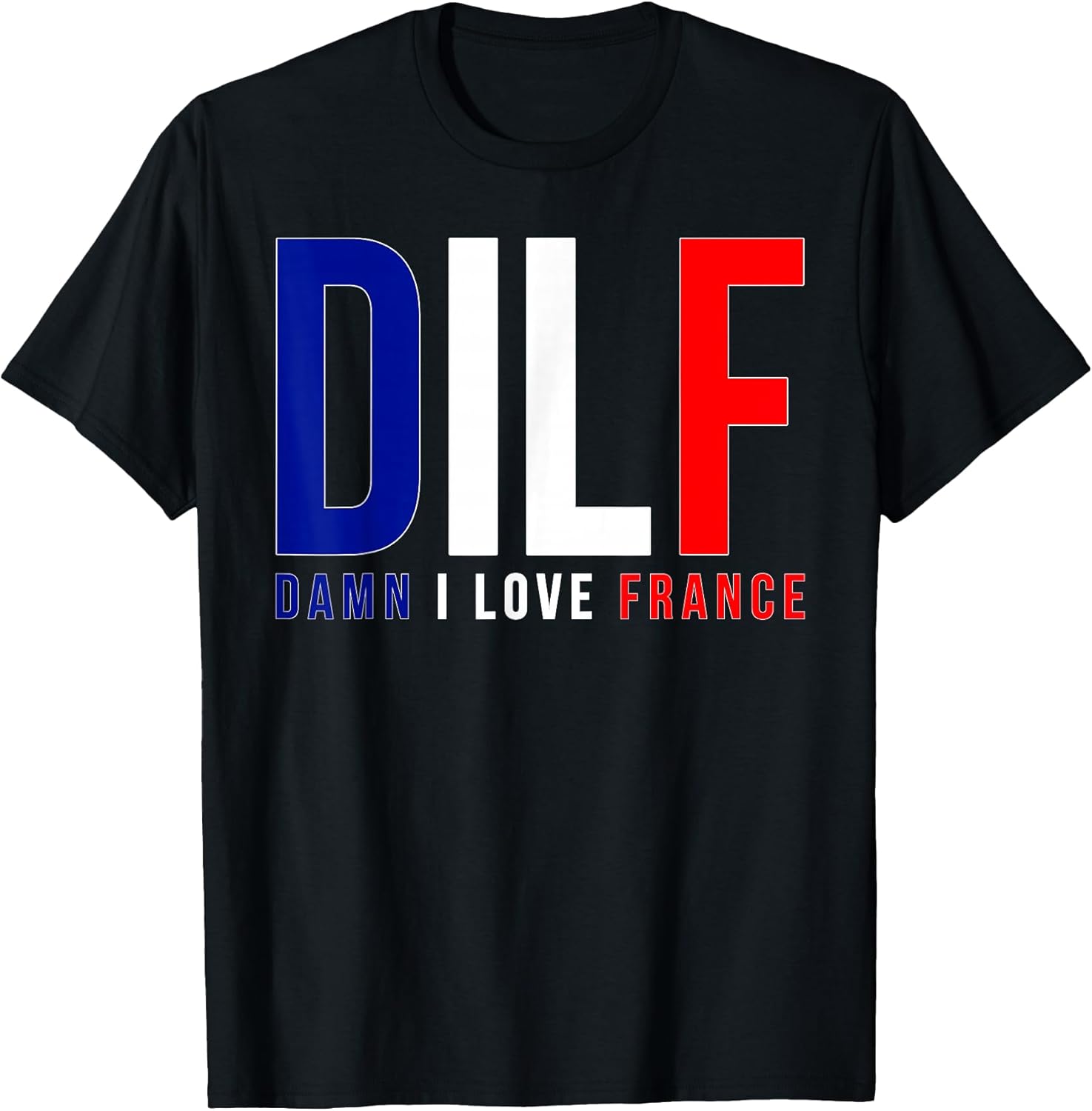 DILF Damn I Love France Funny Adult Naughty Quote - Adult & Kids T-Shirts, Sweatshirts & Hoodies apparel design preview 1
