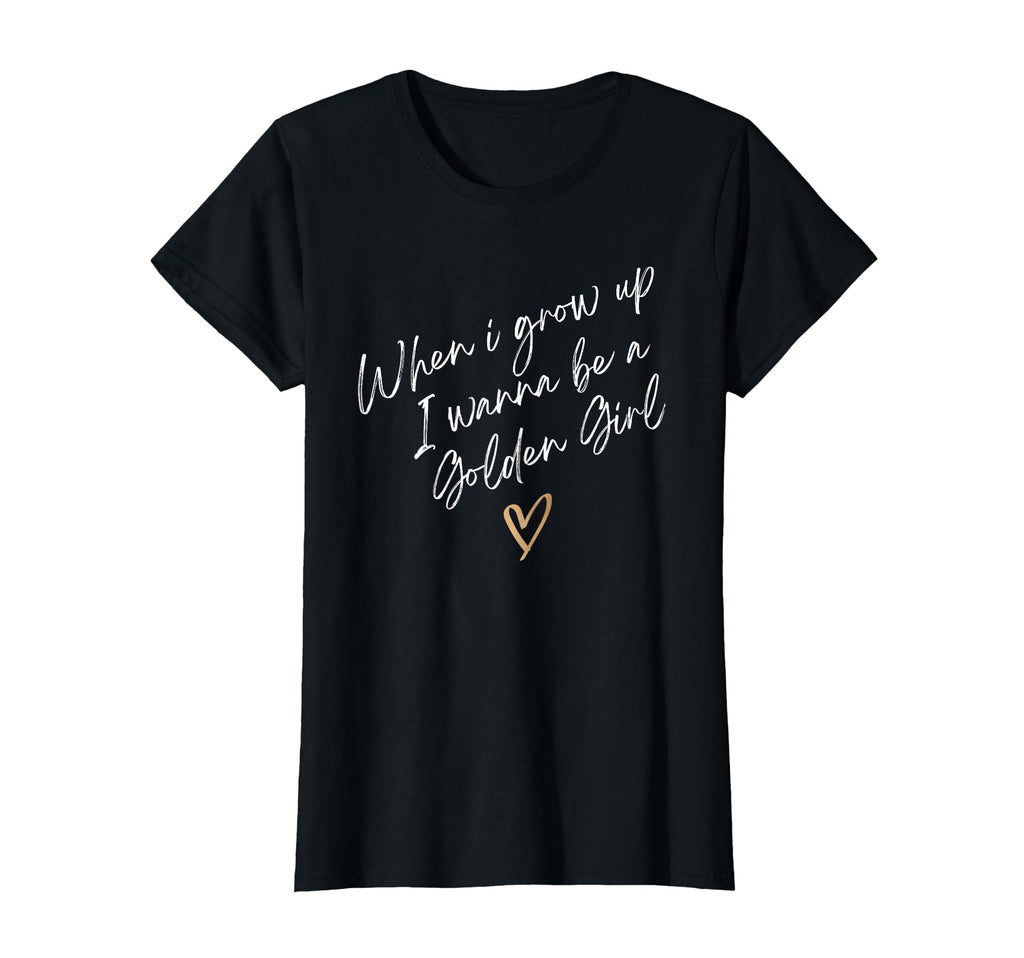 Funny When I Grow Up I Wanna Be Golden T-Shirt - Streetwear Style Unisex - T-Shirt, Sweatshirt, Hoodie