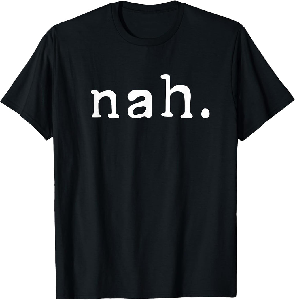 Nah Funny Sarcastic Quote Nope Not Gonna Do It - Adult & Kids T-Shirts, Sweatshirts & Hoodies apparel design preview 1