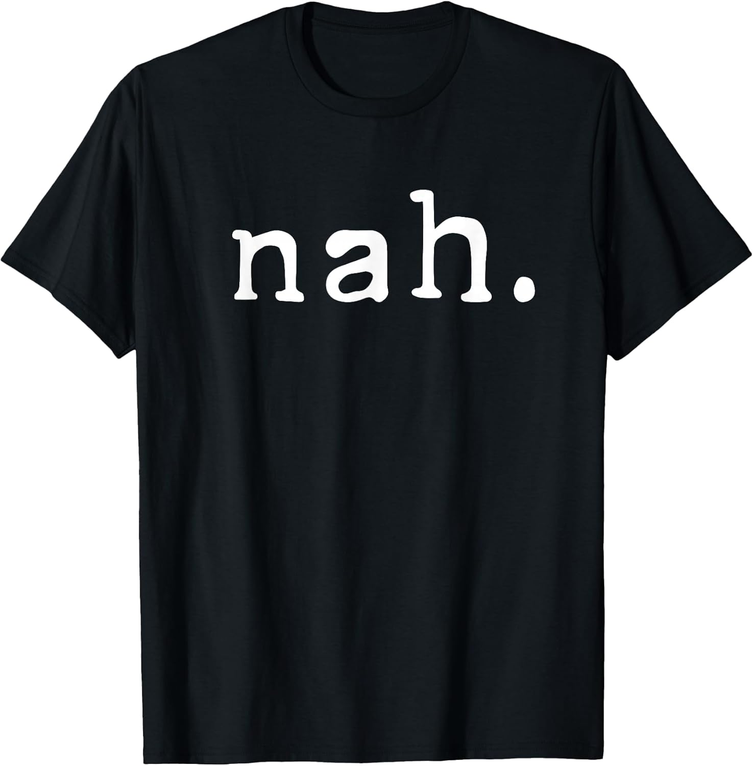 Nah Funny Sarcastic Quote Nope Not Gonna Do It - Adult & Kids T-Shirts, Sweatshirts & Hoodies apparel design preview 1