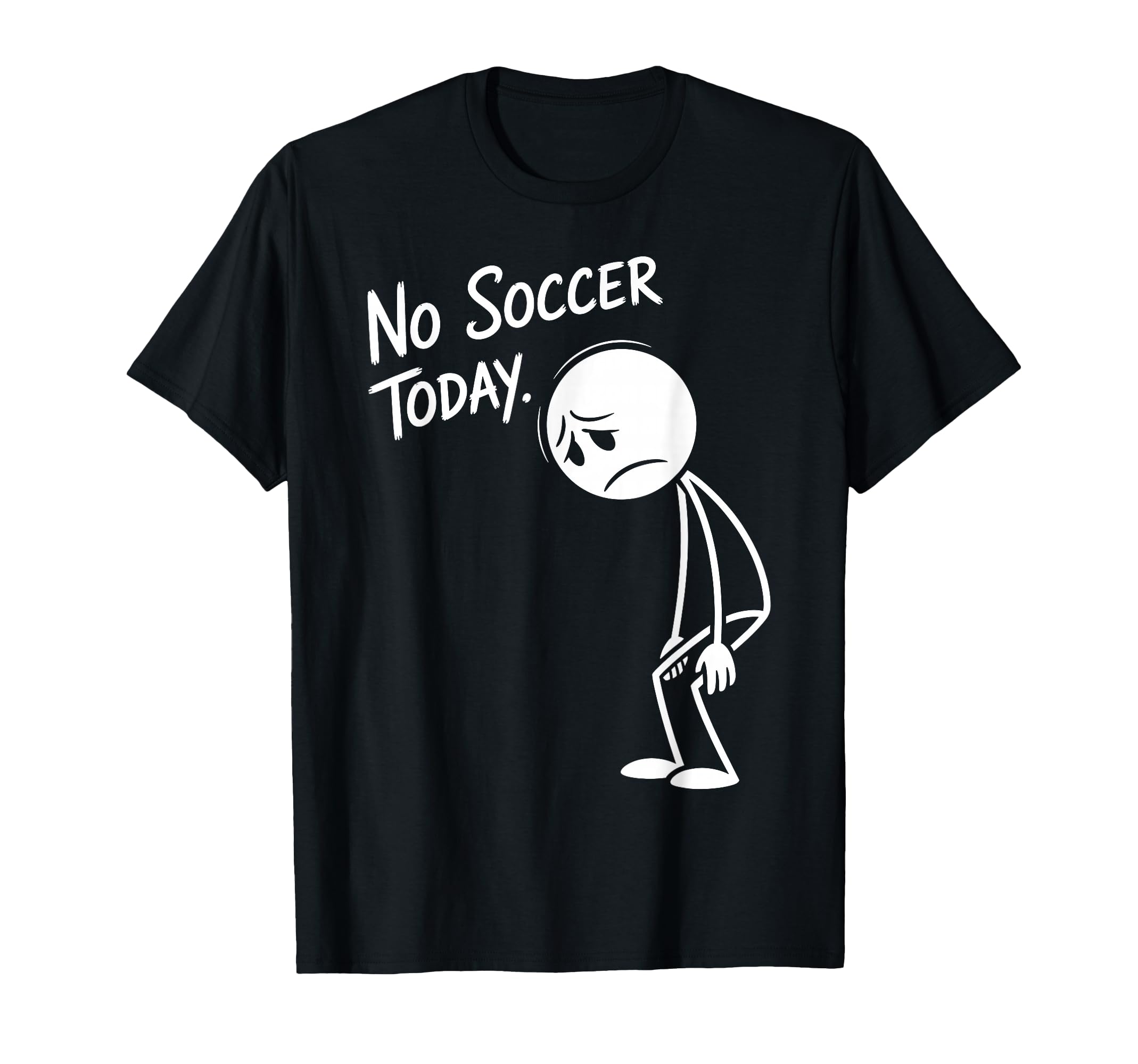 Funny Soccer Lover No Soccer Today T-Shirt - Streetwear Style Men Women - T-Shirt, Sweatshirt, Hoodie