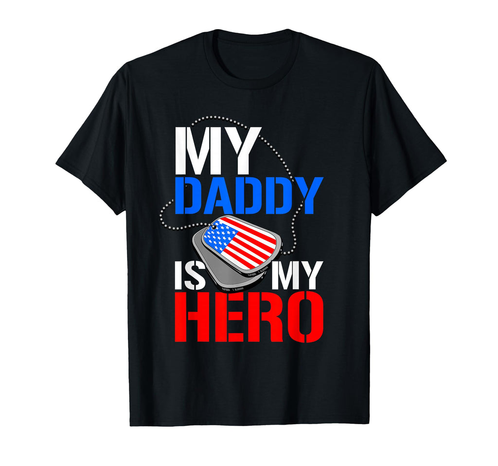 My Daddy Is My Hero Military T-Shirt - Casual Everyday Wear Unisex - T-Shirt, Sweatshirt, Hoodie