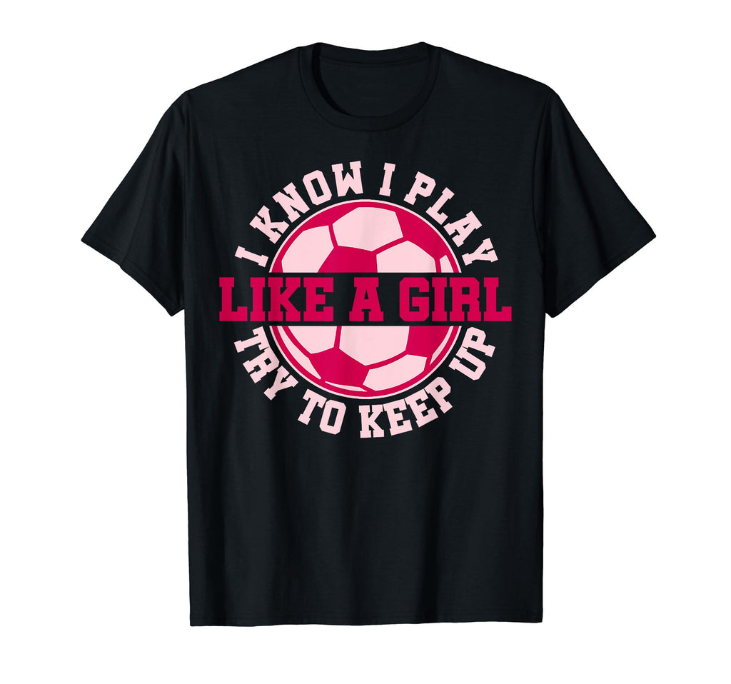 Sarcastic Soccer Moms I Know I Play Like T-Shirt - Novelty Apparel Unisex - T-Shirt, Sweatshirt, Hoodie