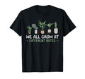 We All Grow Different Rates Plant T-Shirt - Novelty Apparel Men Women - T-Shirt, Sweatshirt, Hoodie