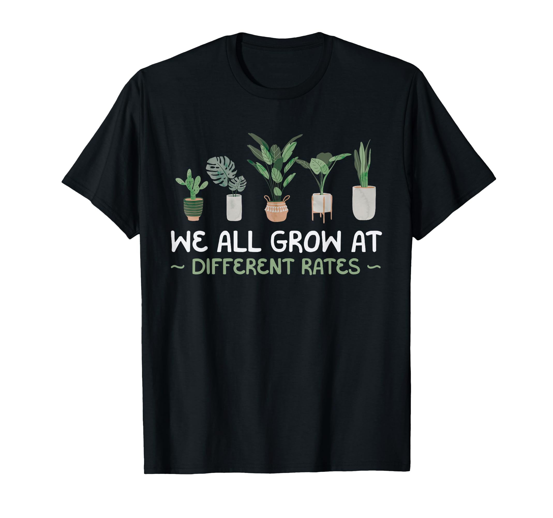 We All Grow Different Rates Plant T-Shirt - Novelty Apparel Men Women - T-Shirt, Sweatshirt, Hoodie