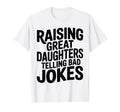 Raising Great Daughters Telling T-Shirt - Casual Everyday Wear Men Women - T-Shirt, Sweatshirt, Hoodie