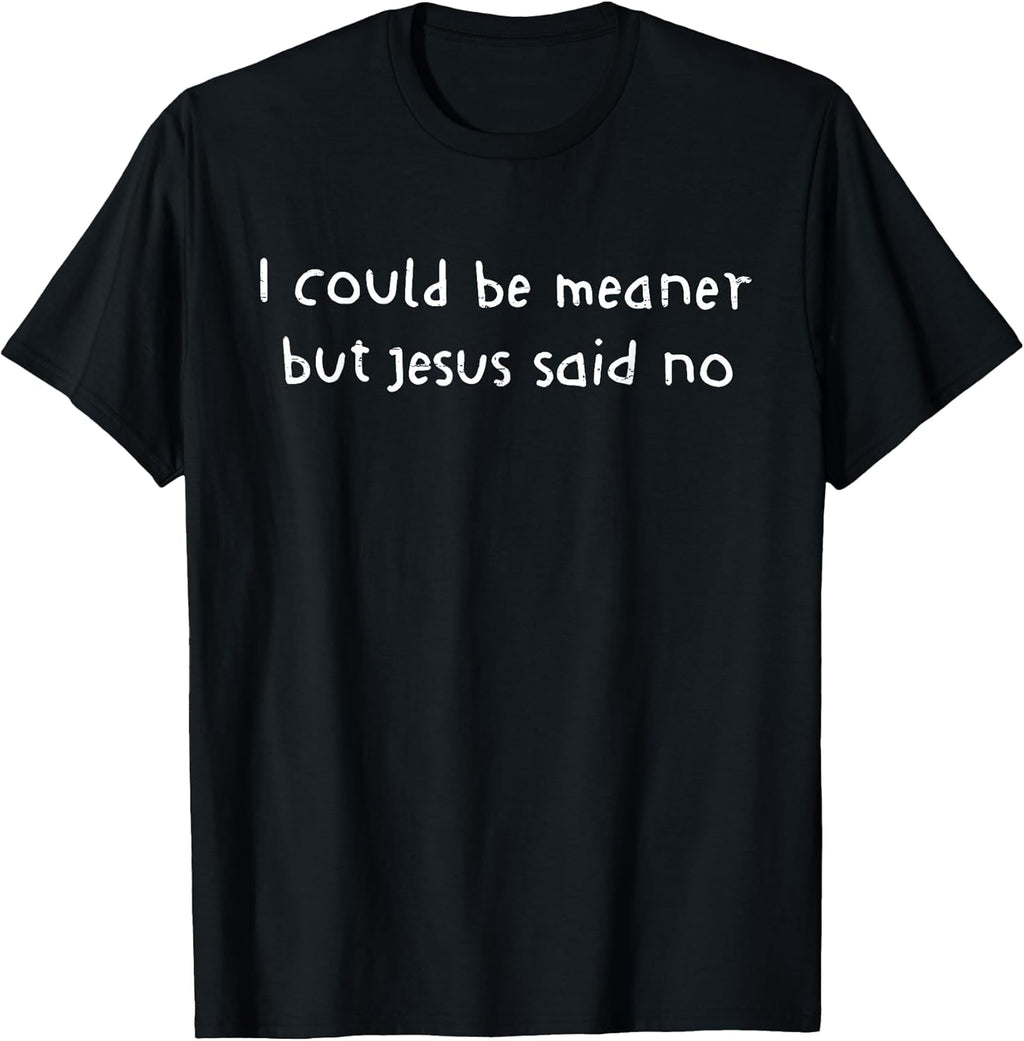 Retro I Could Be Meaner But Jesus Said No Funny - Adult & Kids T-Shirts, Sweatshirts & Hoodies apparel design preview 1