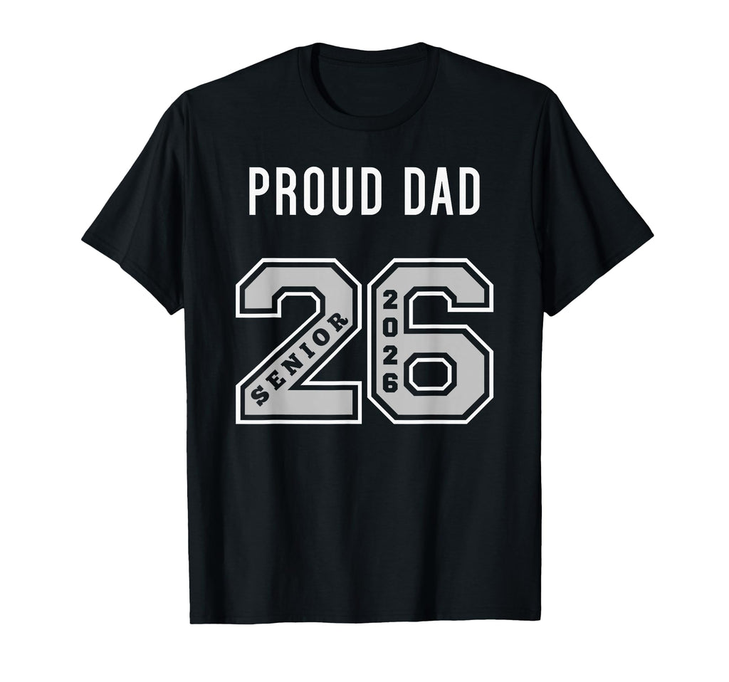 Proud Dad 2026 Senior Class 26 Proud T-Shirt - Streetwear Style Men Women - T-Shirt, Sweatshirt, Hoodie