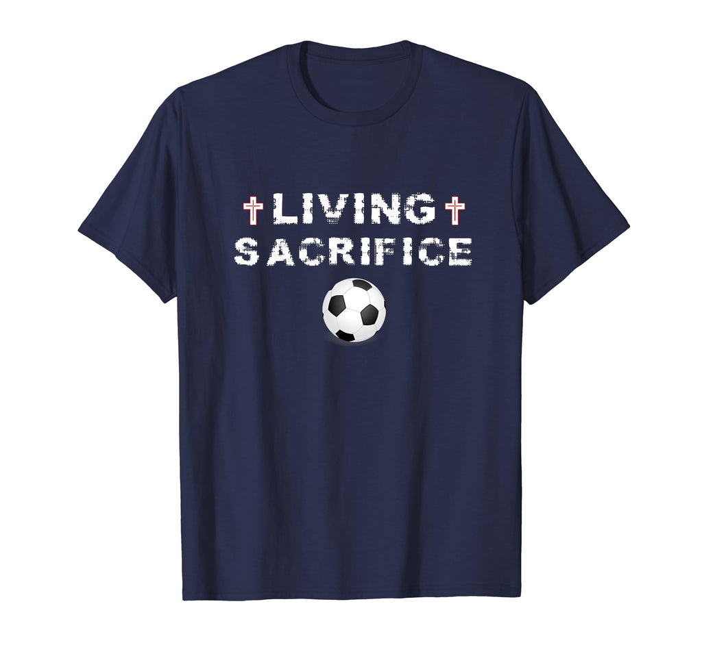 Living Sacrifice Christian Cross Soccer T-Shirt - Graphic Print Men Women - T-Shirt, Sweatshirt, Hoodie