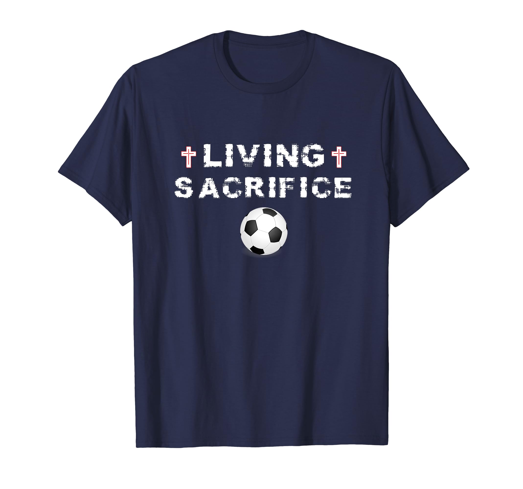Living Sacrifice Christian Cross Soccer T-Shirt - Graphic Print Men Women - T-Shirt, Sweatshirt, Hoodie