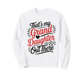 Thats My Granddaughter Out There Sweatshirt - Custom Art Print for Adults - T-Shirt, Sweatshirt, Hoodie
