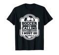 Soccer Is Calling And I Must Go Futbol T-Shirt - Novelty Apparel Men Women - T-Shirt, Sweatshirt, Hoodie