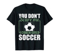 You Dont Scare Me I Coach Soccer Funny T-Shirt - Novelty Apparel Unisex - T-Shirt, Sweatshirt, Hoodie