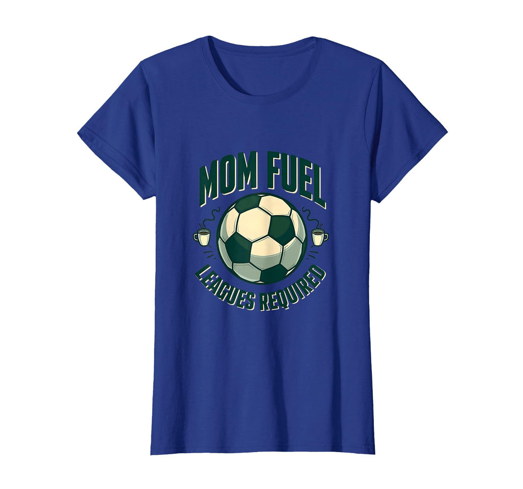 Mom Fuel Leagues Required Soccer T-Shirt - Novelty Apparel for Adults - T-Shirt, Sweatshirt, Hoodie