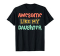 Awesome Like My Daughter Father Mom Dad T-Shirt - Aesthetic Graphic Unisex - T-Shirt, Sweatshirt, Hoodie