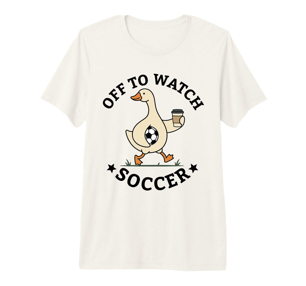 Off To Watch Soccer Mom Funny Goose T-Shirt - Aesthetic Graphic Men Women - T-Shirt, Sweatshirt, Hoodie