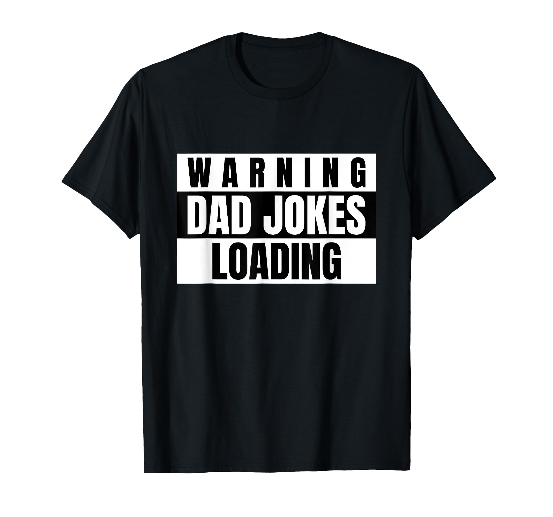 Warning Dad Jokes Loading Funny Dads T-Shirt - Novelty Apparel Men Women - T-Shirt, Sweatshirt, Hoodie