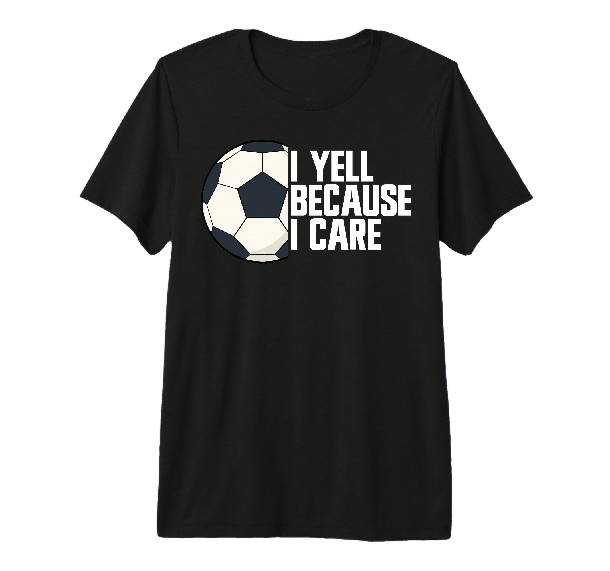 I Yell Because I Care Soccer Parent T-Shirt - Minimalist Print Men Women - T-Shirt, Sweatshirt, Hoodie