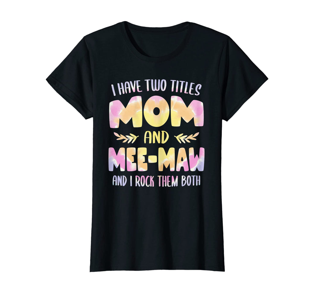 Womens I Have Two Titles Mom And T-Shirt - Casual Everyday Wear Men Women - T-Shirt, Sweatshirt, Hoodie
