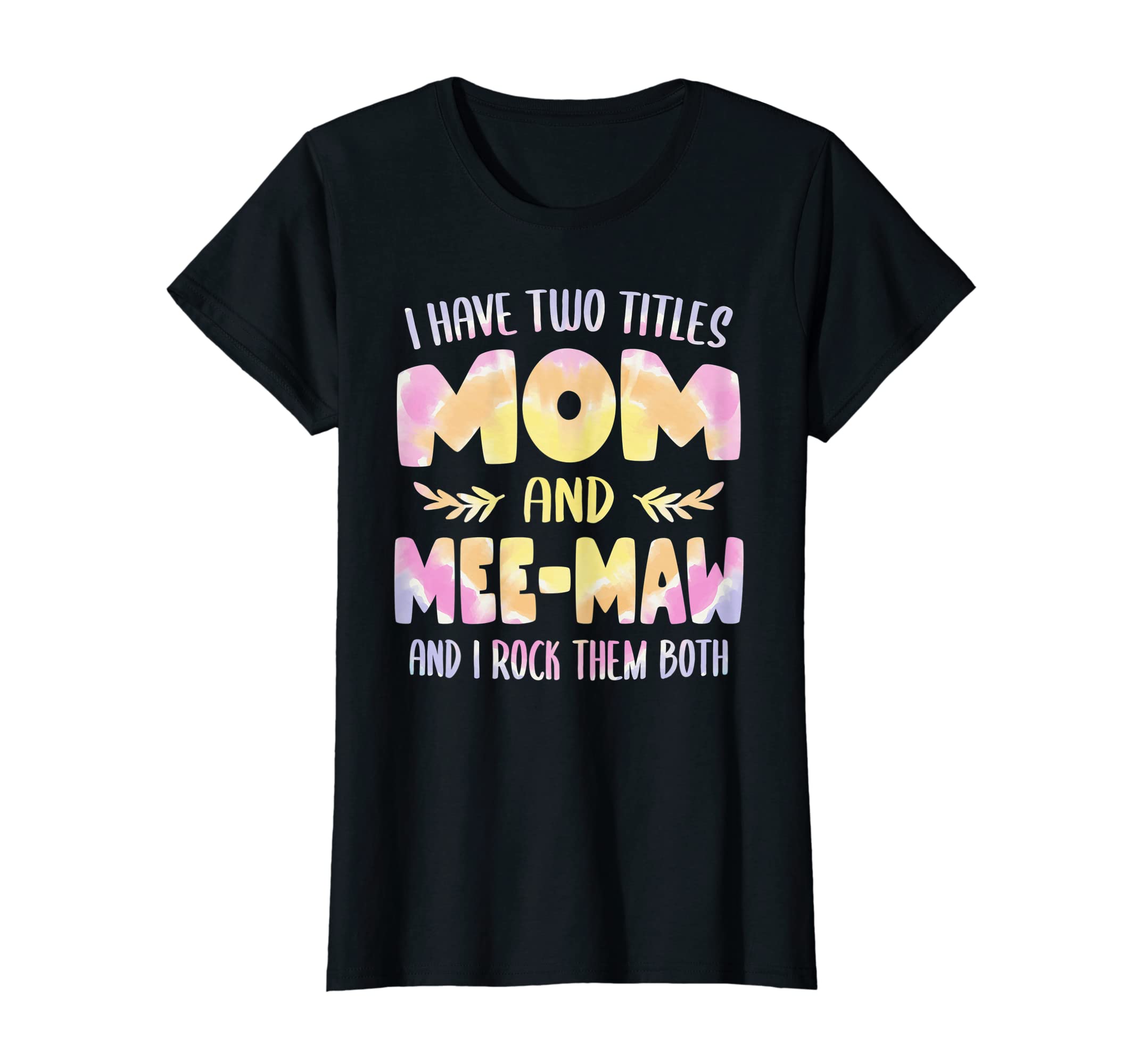 Womens I Have Two Titles Mom And T-Shirt - Casual Everyday Wear Men Women - T-Shirt, Sweatshirt, Hoodie