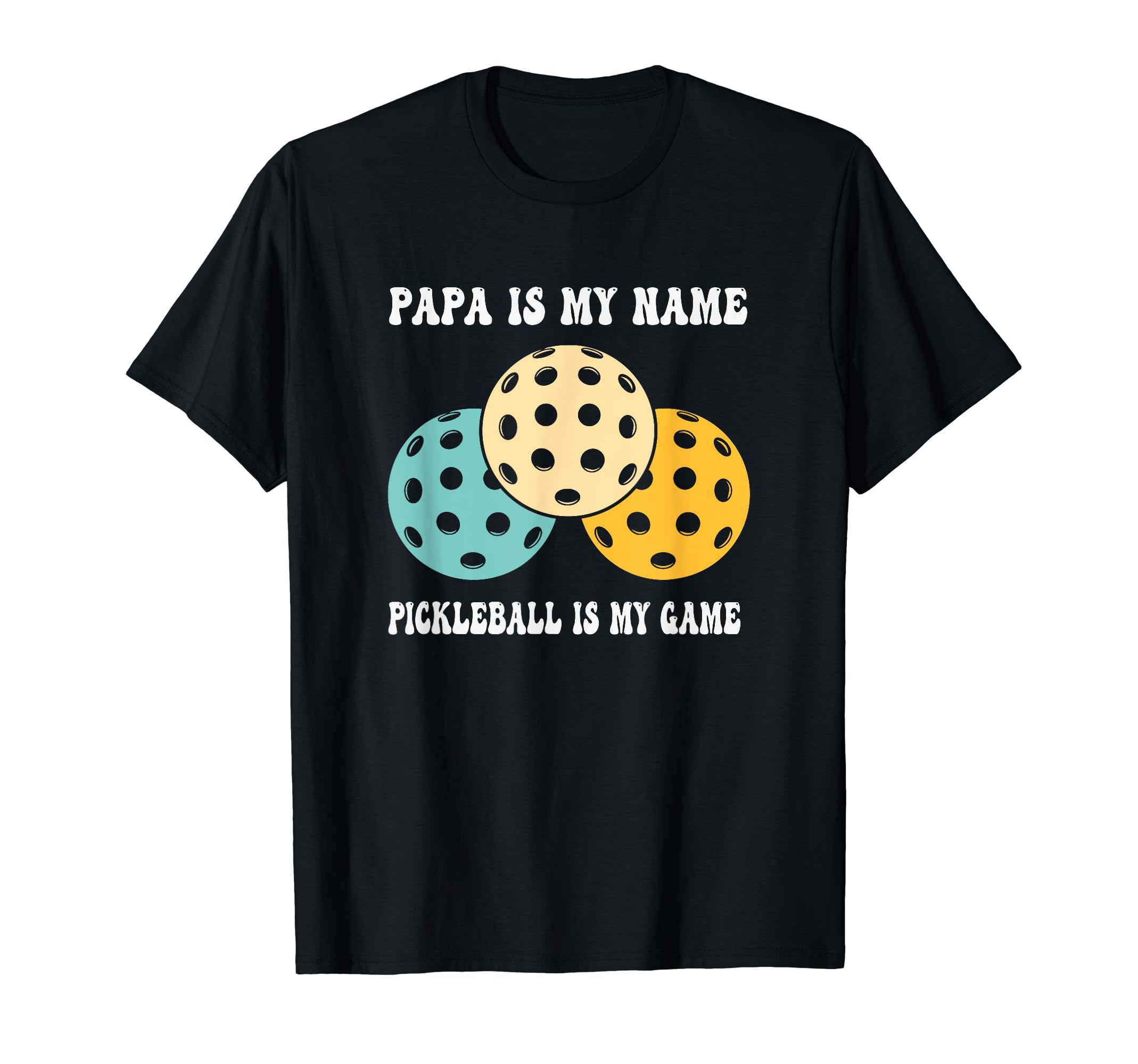 Papa Is My Name Pickleball Is My Game T-Shirt - Graphic Print Men Women - T-Shirt, Sweatshirt, Hoodie