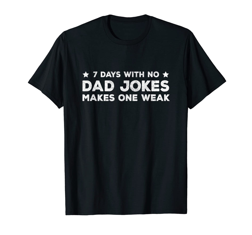 Funny Dad Joke Puns 7 Days No T-Shirt - Casual Everyday Wear for Adults - T-Shirt, Sweatshirt, Hoodie