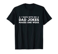 Funny Dad Joke Puns 7 Days No T-Shirt - Casual Everyday Wear for Adults - T-Shirt, Sweatshirt, Hoodie