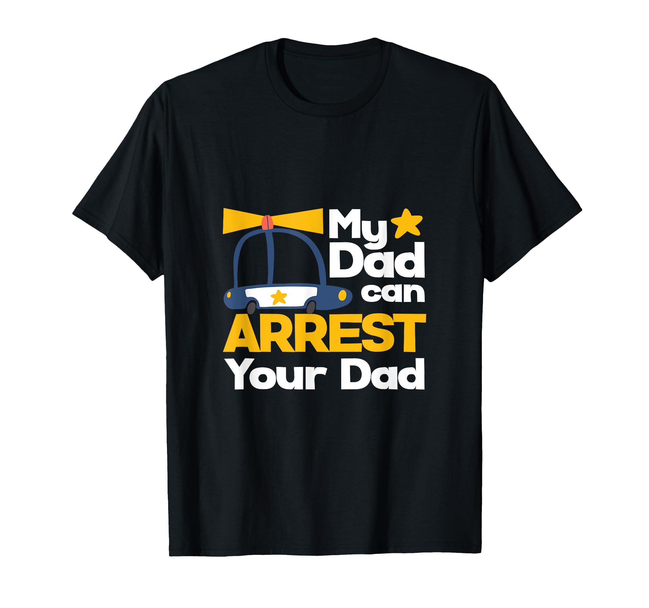 My Daddy Can Arrest Your Dad T-Shirt - Streetwear Style for Adults - T-Shirt, Sweatshirt, Hoodie