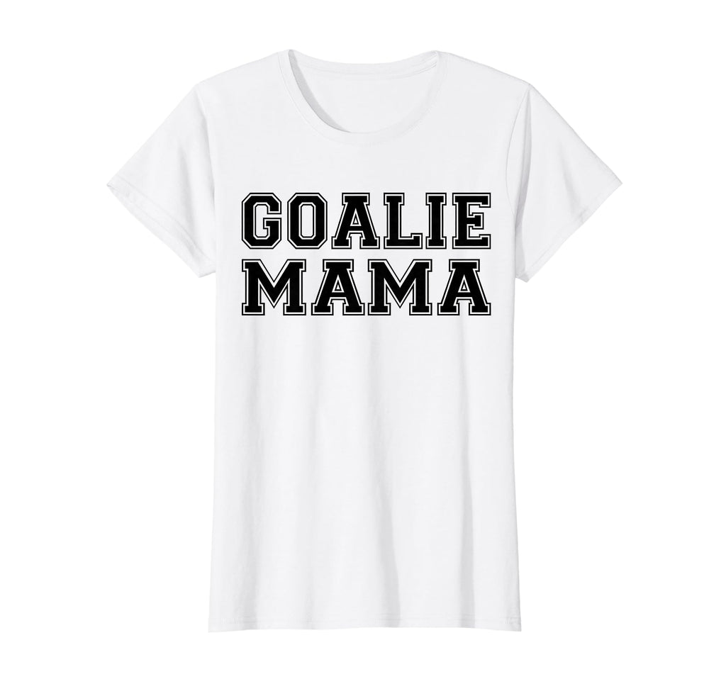 Goalie Mama Goalie Mom Lacrosse Soccer T-Shirt - Unique Graphic Unisex - T-Shirt, Sweatshirt, Hoodie
