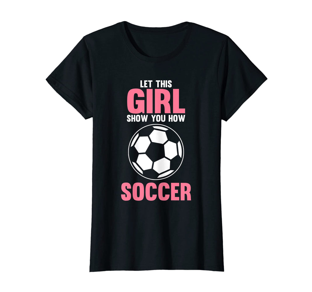 Let This Show You How Soccer Soccer T-Shirt - Custom Art Print Men Women - T-Shirt, Sweatshirt, Hoodie