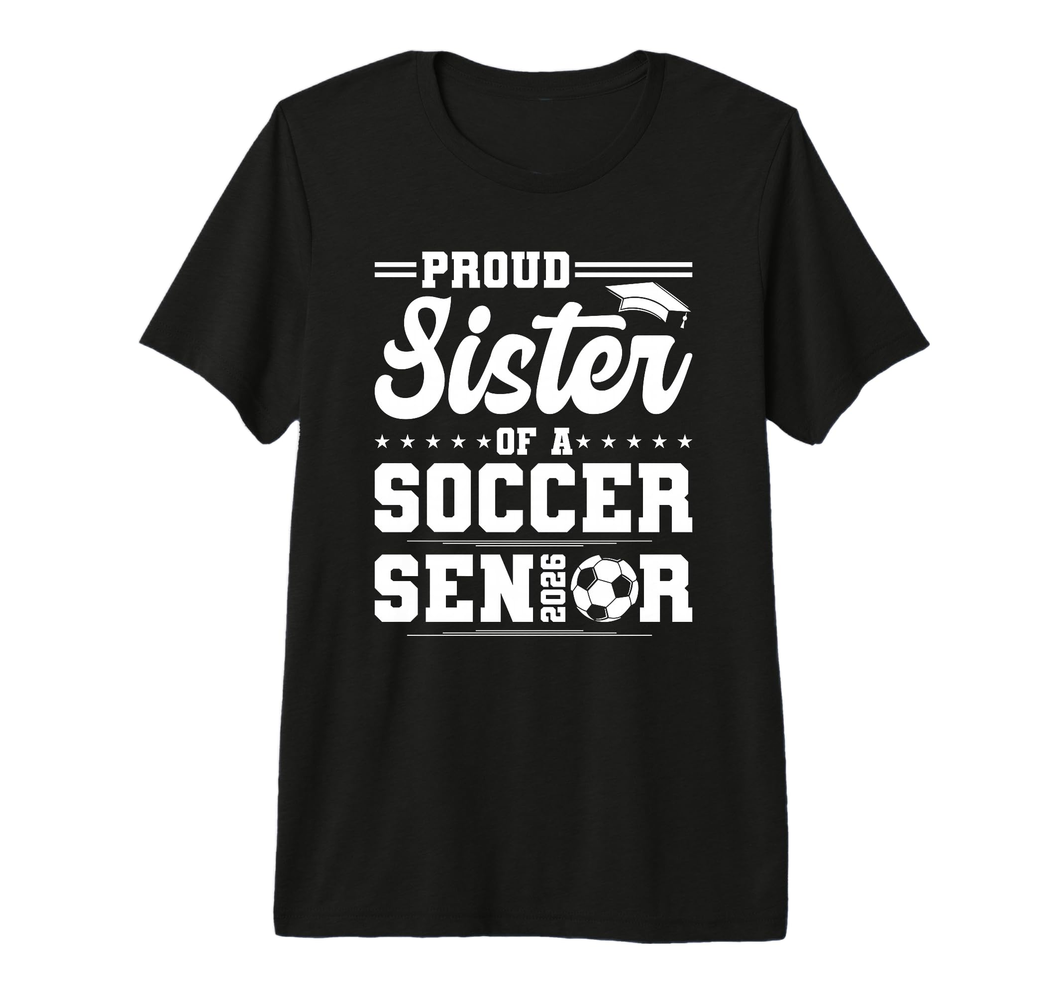 Proud Sister 2026 Senior Soccer T-Shirt - Trendy Graphic for Adults - T-Shirt, Sweatshirt, Hoodie