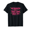 Matching Family Dad Mom My Daughter And T-Shirt - Graphic Print Men Women - T-Shirt, Sweatshirt, Hoodie