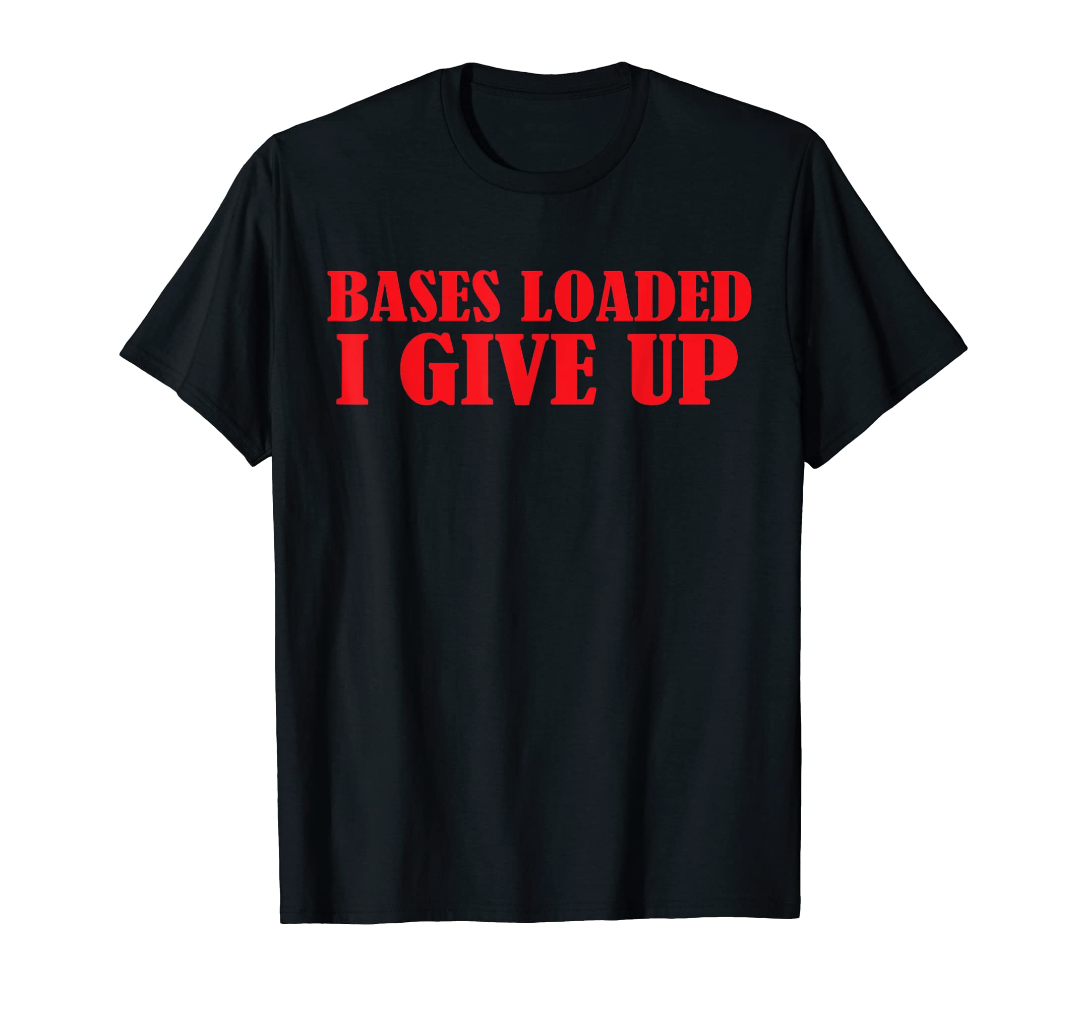 Funny Bases Loaded I Give Up Dad Jokes T-Shirt - Custom Art Print Men Women - T-Shirt, Sweatshirt, Hoodie