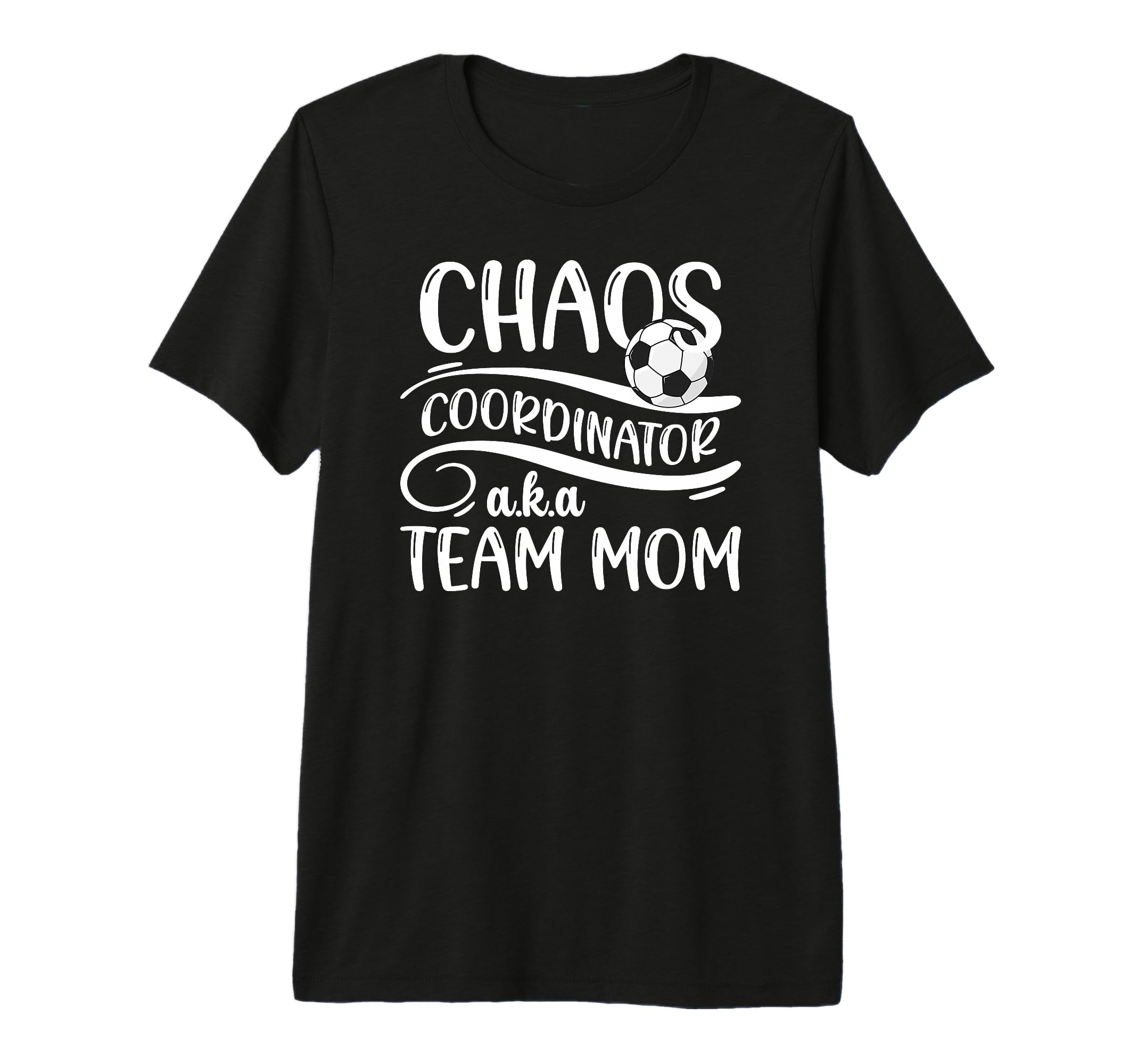 Chaos Coordinator Soccer Team Mom T-Shirt - Casual Everyday Wear Men Women - T-Shirt, Sweatshirt, Hoodie