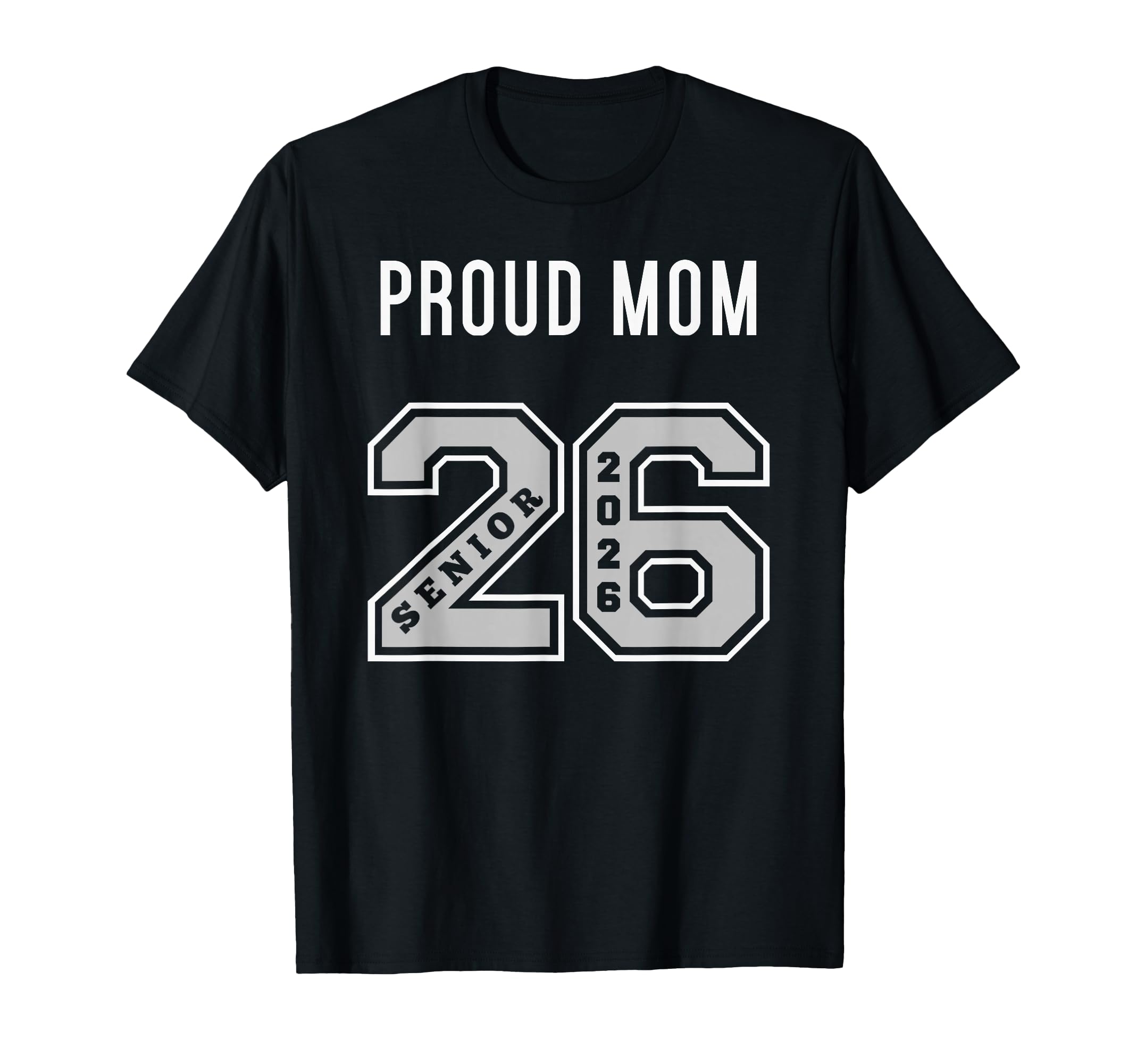 Proud Mom 2026 Senior Class 26 Proud T-Shirt - Streetwear Style for Adults - T-Shirt, Sweatshirt, Hoodie