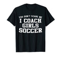 You Dont Scare Me I Coach Soccer T-Shirt - Fun Novelty Design Men Women - T-Shirt, Sweatshirt, Hoodie