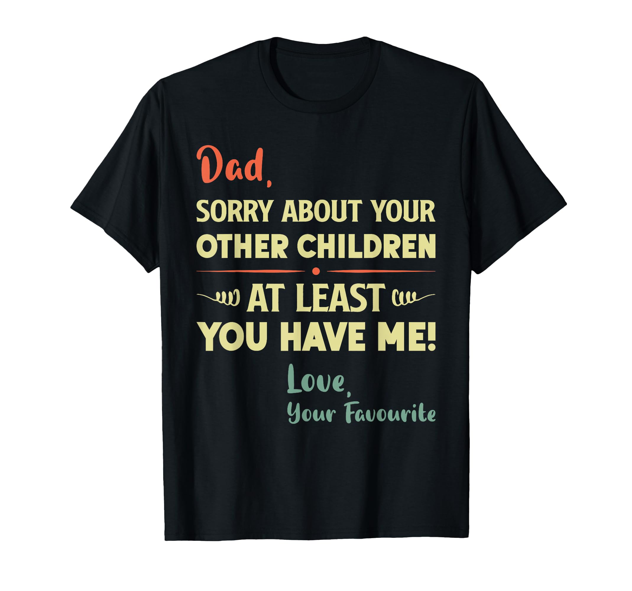 Dad Sorry About Your Other T-Shirt - Casual Everyday Wear Men Women - T-Shirt, Sweatshirt, Hoodie